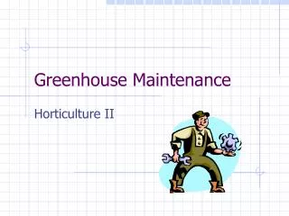 Greenhouse Maintenance