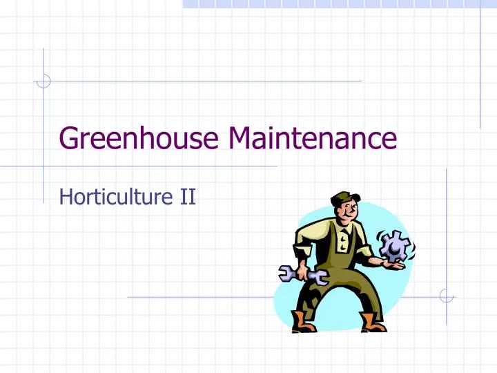 greenhouse maintenance
