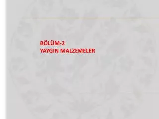 BÖLÜM-2 YAYGIN MALZEMELER