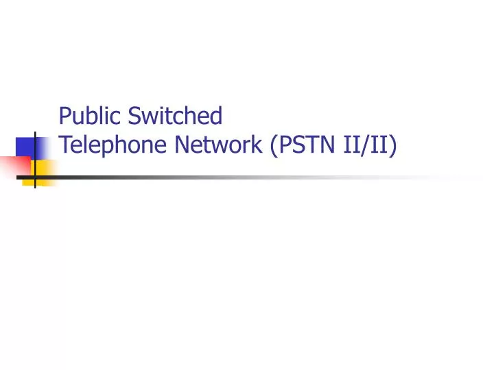 public switched telephone network pstn ii ii