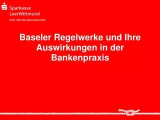 Baseler Regelwerke und Ihre Auswirkungen in der Bankenpraxis