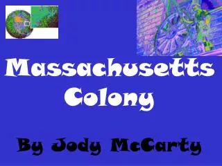 Massachusetts Colony By Jody McCarty