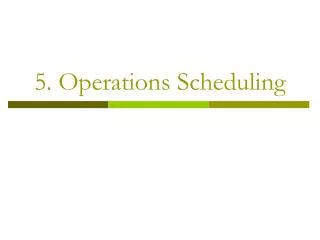 5. Operations Scheduling
