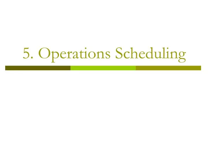5 operations scheduling