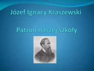 Józef Ignacy Kraszewski Patron naszej szkoły