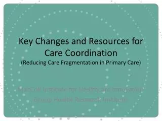Key Changes and Resources for Care Coordination (Reducing Care Fragmentation in Primary Care)
