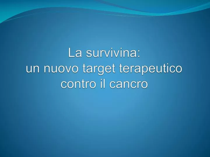 la survivina un nuovo target terapeutico contro il cancro