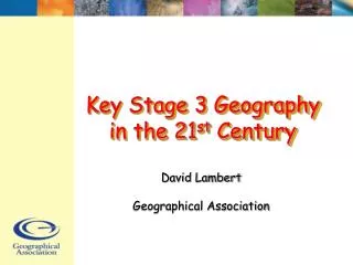Key Stage 3 Geography in the 21 st Century