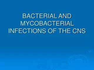 BACTERIAL AND MYCOBACTERIAL INFECTIONS OF THE CNS