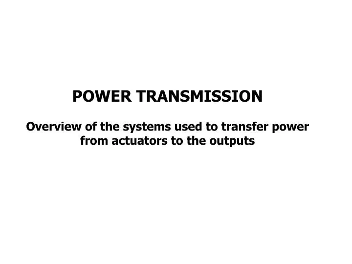 power transmission overview of the systems used to transfer power from actuators to the outputs
