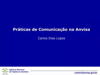 Práticas de Comunicação na Anvisa Carlos Dias Lopes
