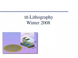 III- Lithography Winter 2008