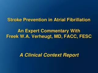 Stroke Prevention in Atrial Fibrillation An Expert Commentary With Freek W.A. Verheugt, MD, FACC, FESC A Clinical Conte