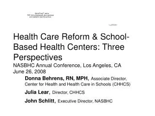 Health Care Reform &amp; School-Based Health Centers: Three Perspectives NASBHC Annual Conference, Los Angeles, CA Jun