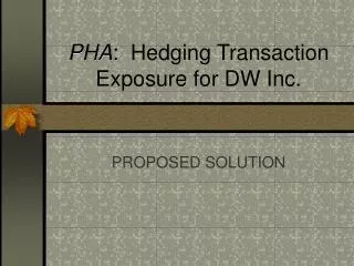 PHA : Hedging Transaction Exposure for DW Inc.