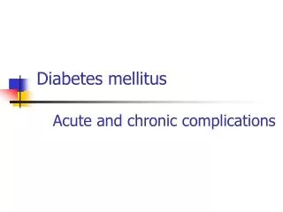 Diabetes mellitus Acute and chronic complications