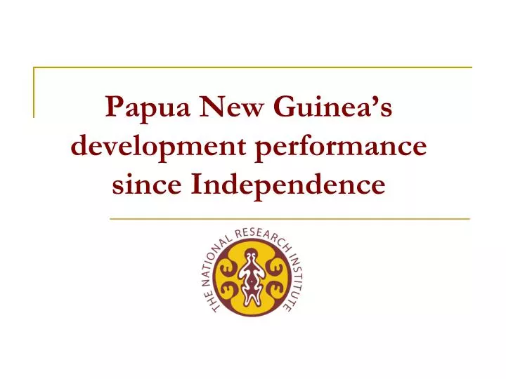 papua new guinea s development performance since independence