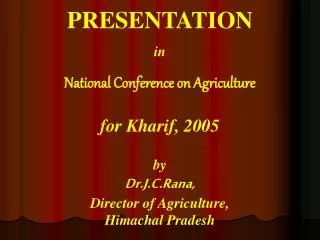 PRESENTATION in National Conference on Agriculture for Kharif, 2005 by Dr.J.C.Rana, Director of Agriculture, Himachal Pr