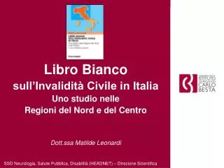 Libro Bianco sull’Invalidità Civile in Italia Uno studio nelle Regioni del Nord e del Centro Dott.ssa Matilde Leonardi