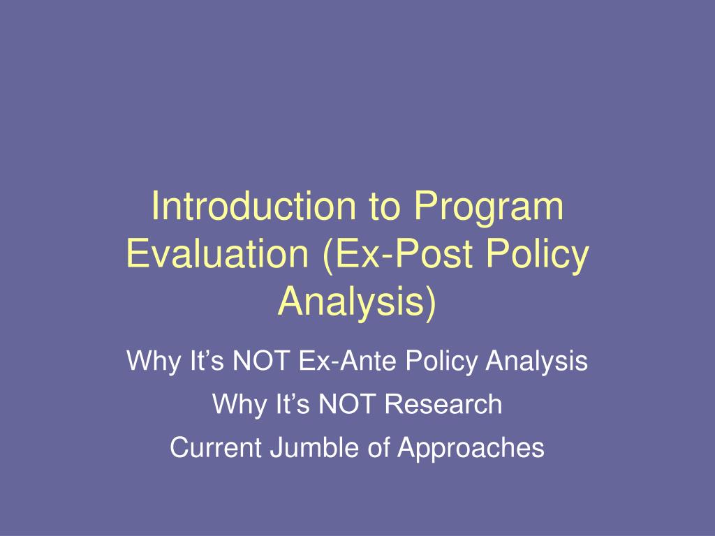 PPT - Introduction to Program Evaluation (Ex-Post Policy Analysis ...