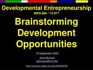 Developmental Entrepreneurship MAS.666 / 15.971 Brainstorming Development Opportunities