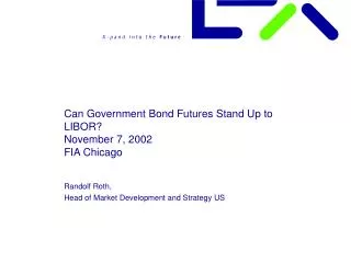 Can Government Bond Futures Stand Up to LIBOR? November 7, 2002 FIA Chicago