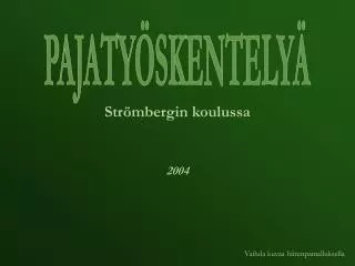 PAJATYÖSKENTELYÄ