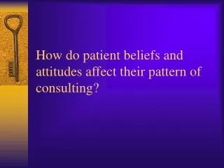 How do patient beliefs and attitudes affect their pattern of consulting?