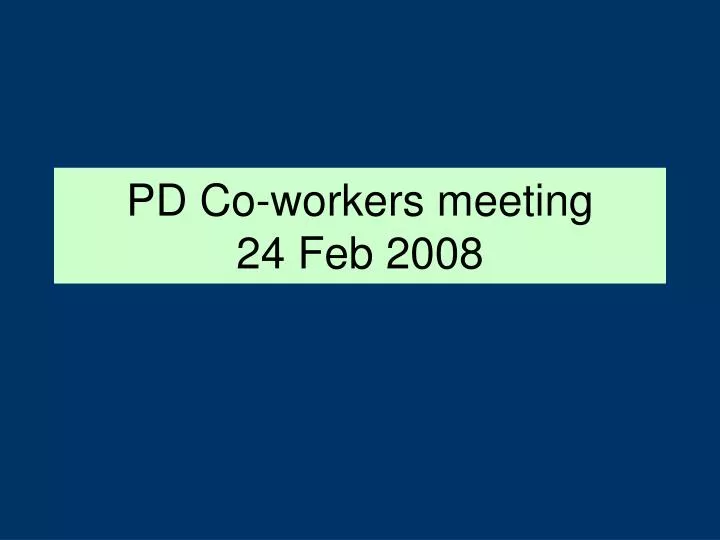 pd co workers meeting 24 feb 2008