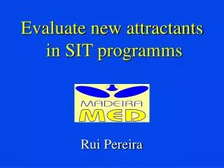 Evaluate new attractants in SIT programms
