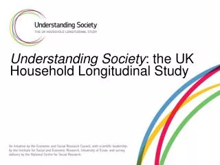 Understanding Society : the UK Household Longitudinal Study