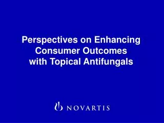 Perspectives on Enhancing Consumer Outcomes with Topical Antifungals