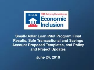 Small-Dollar Loan Pilot Program Final Results, Safe Transactional and Savings Account Proposed Templates, and Policy and