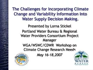 The Challenges for Incorporating Climate Change and Variability Information Into Water Supply Decision Making.