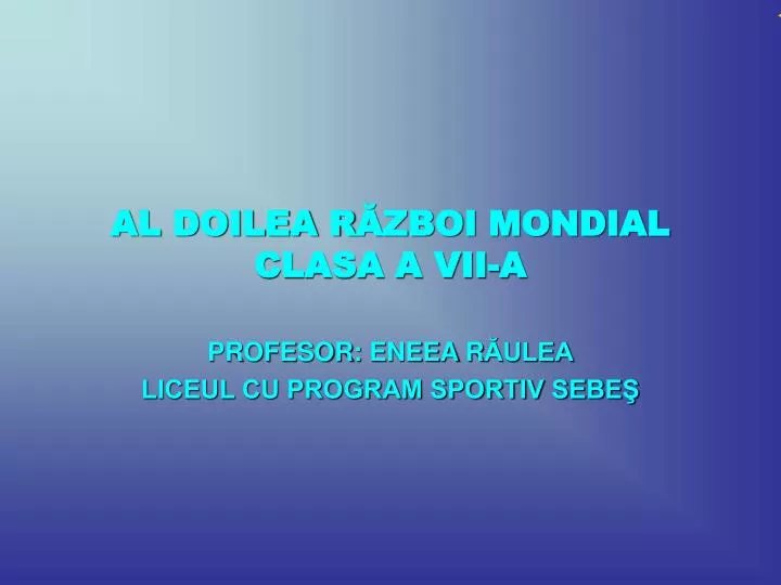 al doilea r zboi mondial clasa a vii a