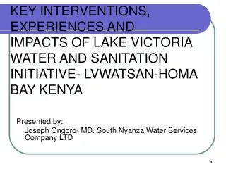 KEY INTERVENTIONS, EXPERIENCES AND IMPACTS OF LAKE VICTORIA WATER AND SANITATION INITIATIVE- LVWATSAN-HOMA BAY KENYA