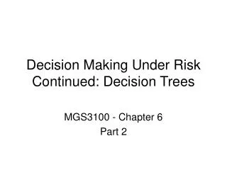 Decision Making Under Risk Continued: Decision Trees