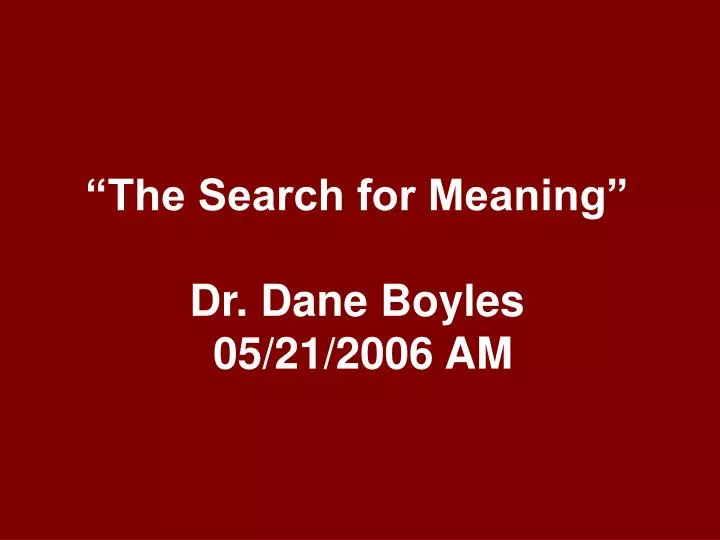 the search for meaning dr dane boyles 05 21 2006 am