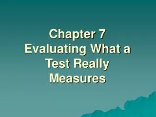 Chapter 7 Evaluating What a Test Really Measures