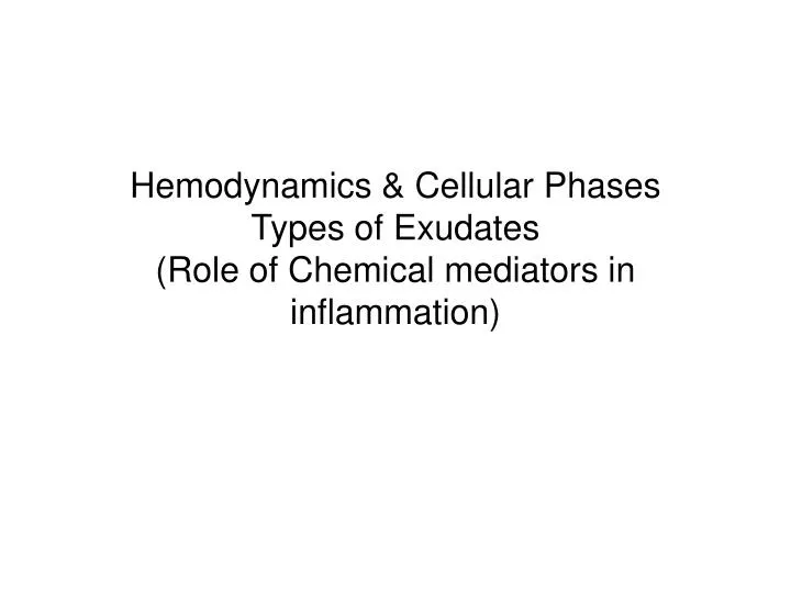 hemodynamics cellular phases types of exudates role of chemical mediators in inflammation