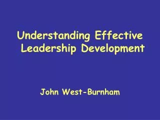 Understanding Effective Leadership Development John West-Burnham
