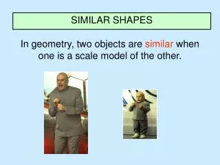 In geometry, two objects are similar when one is a scale model of the other.