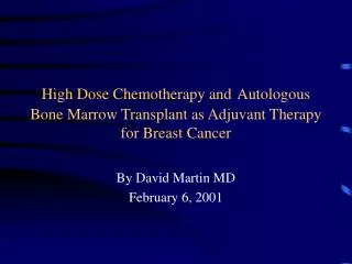 High Dose Chemotherapy and Autologous Bone Marrow Transplant as Adjuvant Therapy for Breast Cancer