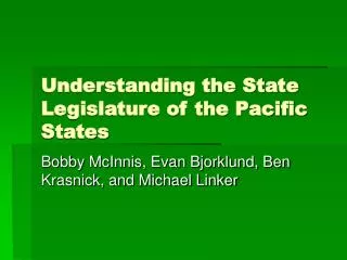Understanding the State Legislature of the Pacific States