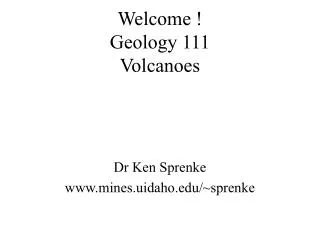 Welcome ! Geology 111 Volcanoes