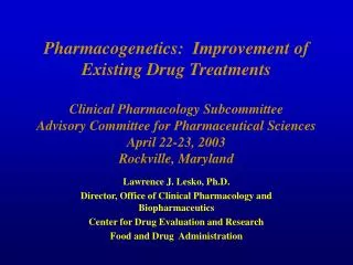 Lawrence J. Lesko, Ph.D. Director, Office of Clinical Pharmacology and Biopharmaceutics Center for Drug Evaluation and R