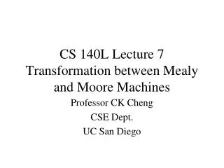 CS 140L Lecture 7 Transformation between Mealy and Moore Machines