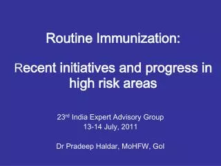 Routine Immunization: R ecent initiatives and progress in high risk areas