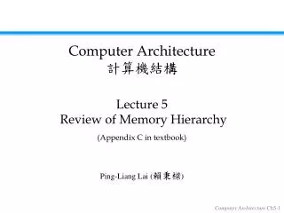 Lecture 5 Review of Memory Hierarchy (Appendix C in textbook)