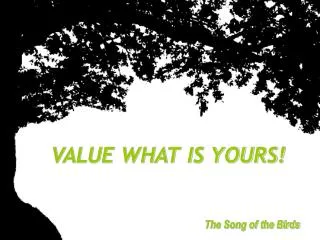 VALUE WHAT IS YOURS!